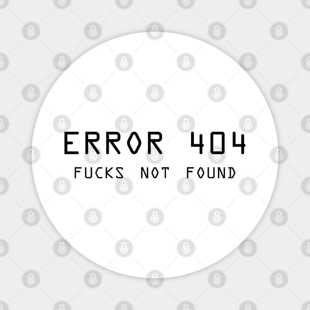 Error 404 F**** Not Found - ver 2 black text Magnet by bpcreate